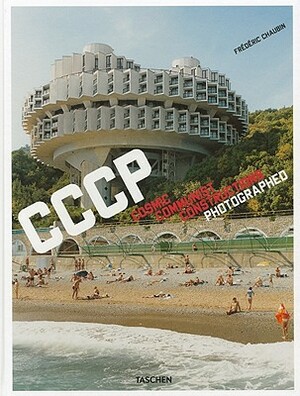 CCCP: Cosmic Communist Constructions Photographed by Frédéric Chaubin