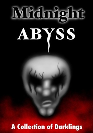 Midnight Abyss: A Collection of Darklings by Jennifer M. Zeiger, Doug Langille, Anisa Alice-Claire, Theresa Briscoe Tschetter, Shaun Adams, Matthew X. Gomez, Greg Shipman, Raymond Tobaygo, Kelleigh Elizabeth Perry