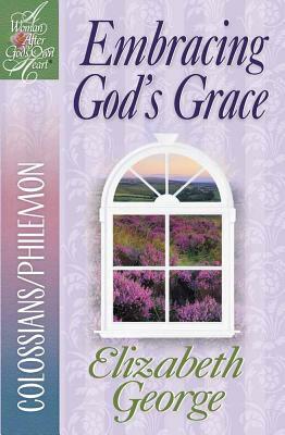 Embracing God's Grace: Colossians/Philemon by Elizabeth George