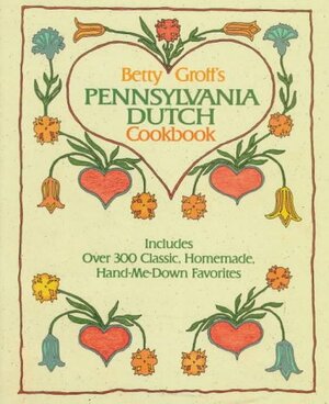Betty Groff's Pennsylvania Dutch Cookbook by Betty Groff