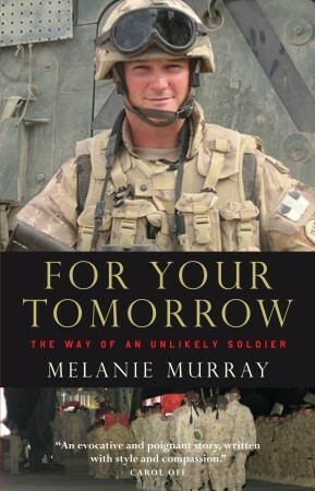 For Your Tomorrow: The Way of an Unlikely Soldier by Melanie Murray