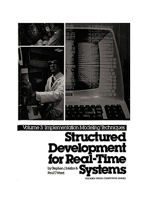 Structured Development for Real-Time Systems, Vol. III: Implementation Modeling Techniques by Paul Ward, Stephen Mellor
