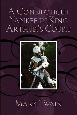 A Connecticut Yankee in King Arthur's Court by Mark Twain