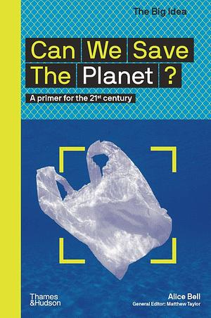 Can We Save the Planet? (The Big Idea Series) (The Big Idea Series): A Primer for the 21st Century by Alice Bell, Alice Bell