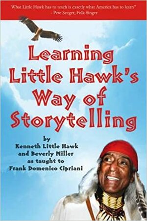 Learning Little Hawk's Way of Storytelling by Kenneth Little Hawk, Frank Domenico Cipriani, Beverly Miller