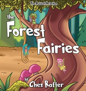 The Forest Fairies: Picture book to teach children about the environment by Chez Rafter