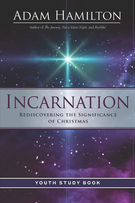 Incarnation Youth Study Book: Rediscovering the Significance of Christmas by Adam Hamilton