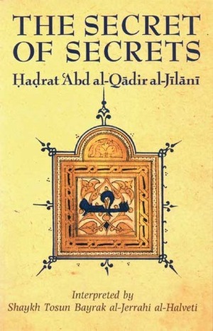 The Secret of Secrets by عبد القادر الجيلاني, Tosun Bayrak, ʿAbd Al-Qadir al-Jilani