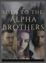 Sold to the Alpha Brothers: The Last Moon Shard Book 2 by Anna Campbell