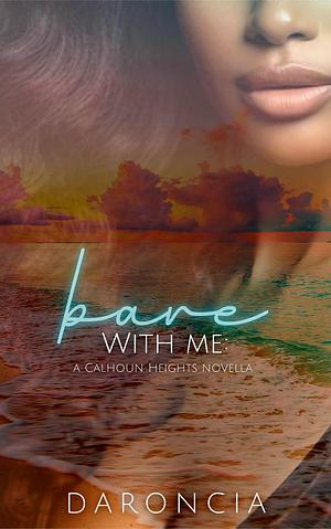 Bare With Me by Daroncia Lowe, Daroncia Lowe