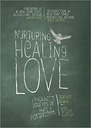 Nurturing Healing Love by Scarlett Lewis