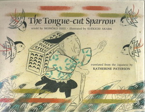 The Tongue-Cut Sparrow by Suekichi Akaba, Katherine Paterson, Momoko Ishii
