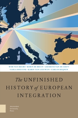 The Unfinished History of European Integration by Carla Hoetink, Wim Reijnen, Karin Leeuwen