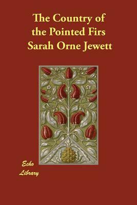 The Country of the Pointed Firs by Sarah Orne Jewett