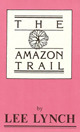 The Amazon Trail by Lee Lynch