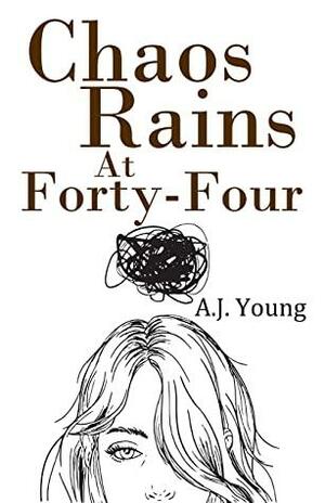 Chaos Rains at Forty-Four by A.J. Young