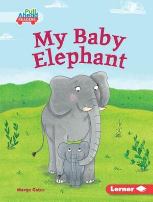 My Baby Elephant by Margo Gates
