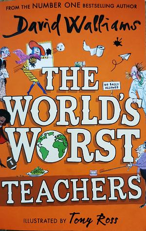 The World's Worst Teachers by Tony Ross, David Walliams
