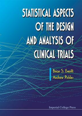 Statistical Aspects of the Design and Analysis of Clinical Trials by Brian S. Everitt, Andrew Pickles