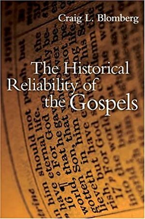 The Historical Reliability of the Gospels by Craig L. Blomberg
