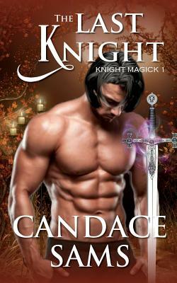 The Last Knight: Knight Magick 1 by Candace Sams