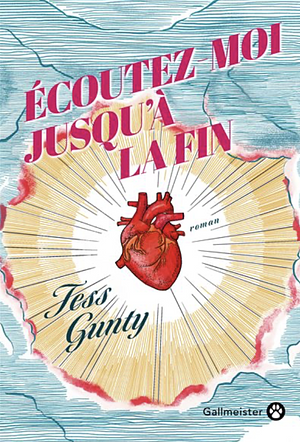 Écoutez-moi jusqu'à la fin by Tess Gunty