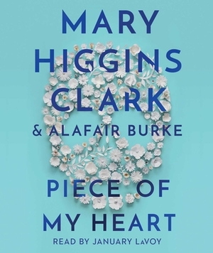 Piece of My Heart by Mary Higgins Clark, Alafair Burke