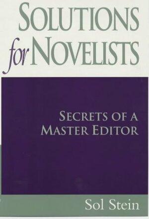 Solutions for Novelists: Secrets of a Master Editor by Sol Stein