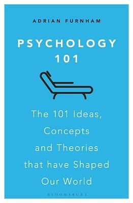 Psychology 101: The 101 Ideas, Concepts and Theories that Have Shaped Our World by Adrian Furnham, Adrian Furnham