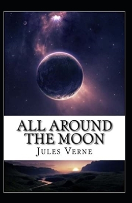 All Around the Moon Illustrated by Jules Verne