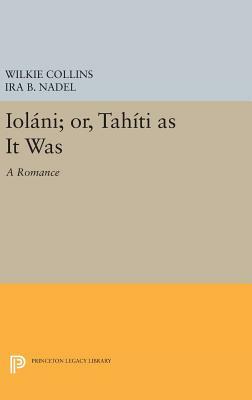 Ioláni; Or, Tahíti as It Was: A Romance by Wilkie Collins