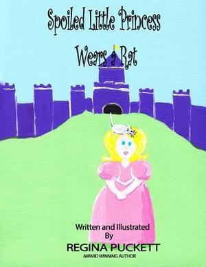 Spoiled Little Princess Wears a Rat by Regina Puckett