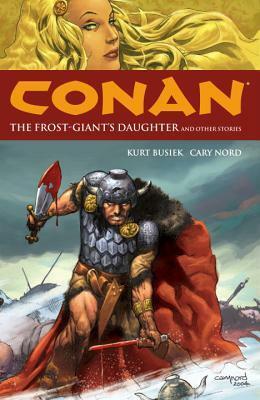 Conan, Vol. 1: The Frost Giant's Daughter and Other Stories by Tom Yeates, Kurt Busiek, Cary Nord