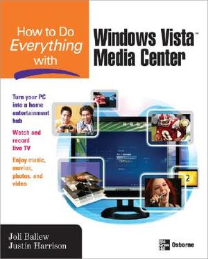 How to Do Everything with Windows Vista(tm) Media Center by Joli Ballew