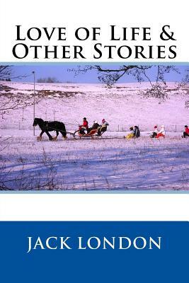 Love of Life & Other Stories by Jack London