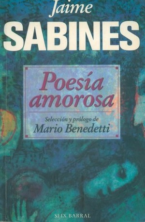 Poesía amorosa by Jaime Sabines, Mario Benedetti