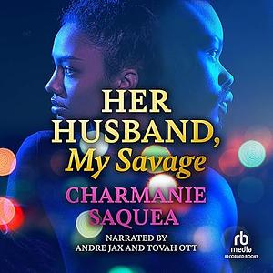 Her Husband, My Savage by Charmanie Saquea