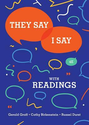 They Say / I Say: The Moves That Matter in Academic Writing with Readings by Cathy Birkenstein, Gerald Graff, Russel Durst