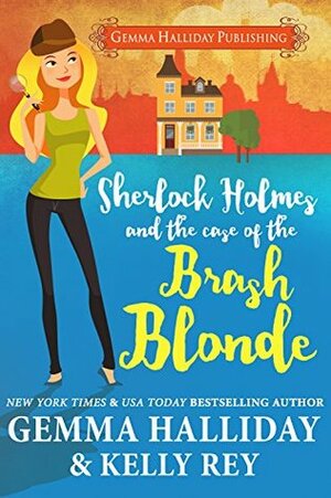 Sherlock Holmes and the Case of the Brash Blonde by Kelly Rey, Gemma Halliday
