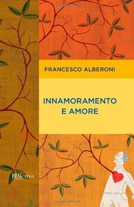 Innamoramento e amore by Francesco Alberoni