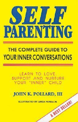 Self Parenting: The Complete Guide to Your Inner Conversations by Linda Nusbaum, John K. Pollard