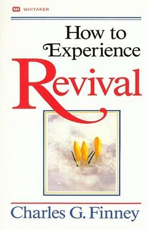How to Experience Revival by Charles G. Finney