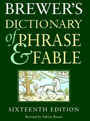 Brewer's Dictionary of Phrase and Fable by Ebenezer Cobham Brewer, Adrian Room