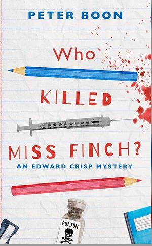 Who Killed Miss Finch? by Peter Boon, Peter Boon