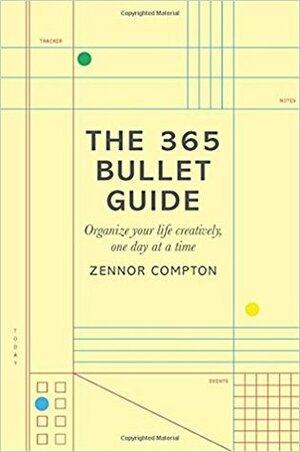 The 365 Bullet Guide: Organize Your Life Creatively, One Day at a Time by Zennor Compton
