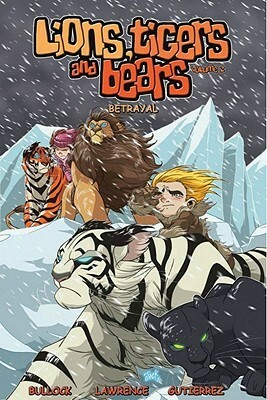 Lions, Tigers & Bears (Volume 2): Betrayal by Jack Lawrence, Paul Gutierrez, Mike Bullock