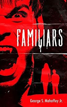 Familiars by George S. Mahaffey Jr.