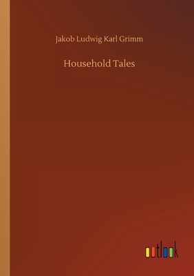 Household Tales by Jacob Grimm