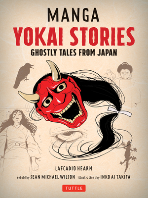 Manga Yokai Stories: Ghostly Tales from Japan (Seven Manga Ghost Stories) by Lafcadio Hearn, Inko Ai Takita, Sean Michael Wilson