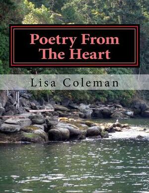 Poetry From The Heart by Lisa Coleman